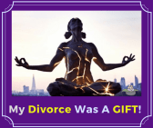 My Divorce was a GIFT!